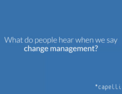 What do people hear when we say change management?